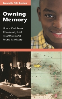 Hardcover Owning Memory: How a Caribbean Community Lost Its Archives and Found Its History Book