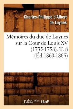 Paperback Mémoires Du Duc de Luynes Sur La Cour de Louis XV (1735-1758). T. 8 (Éd.1860-1865) [French] Book