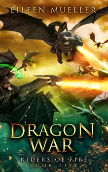 Dragon War: Riders of Fire, Book Five - A Dragons' Realm novel - Book #5 of the Riders of Fire