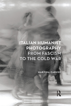 Paperback Italian Humanist Photography from Fascism to the Cold War Book