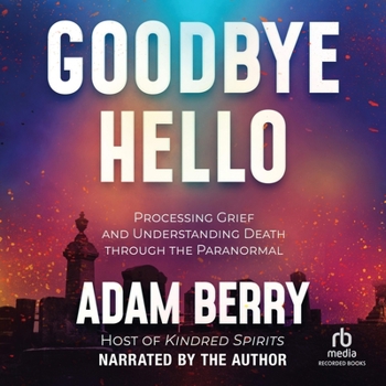 MP3 CD Goodbye Hello: Processing Grief and Understanding Death Through the Paranormal Book