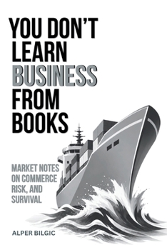 Paperback You Don't Learn Business from Books: Market Notes on Commerce, Risk, and Survival Book