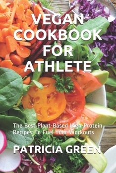 Paperback Vegan Cookbook for Athlete: The Best Plant-Based High-Protein Recipes To Fuel Your Workouts Book
