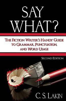 Paperback Say What?: The Fiction Writer's Handy Guide to Grammar, Punctuation, and Word Usage Book