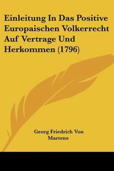 Paperback Einleitung In Das Positive Europaischen Volkerrecht Auf Vertrage Und Herkommen (1796) [German] Book