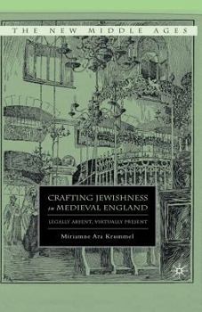 Paperback Crafting Jewishness in Medieval England: Legally Absent, Virtually Present Book