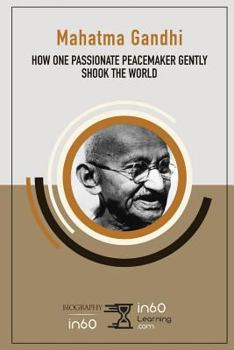 Paperback Mahatma Gandhi: How One Passionate Peacemaker Gently Shook the World Book