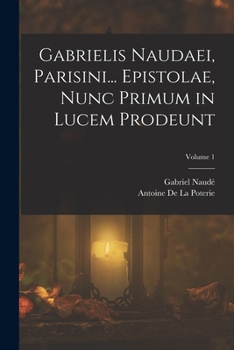 Paperback Gabrielis Naudaei, Parisini... Epistolae, Nunc Primum in Lucem Prodeunt; Volume 1 [Latin] Book