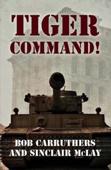 Tiger Command! - Book #2 of the Kampfgruppe von Schroif Series