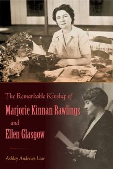 Hardcover The Remarkable Kinship of Marjorie Kinnan Rawlings and Ellen Glasgow Book