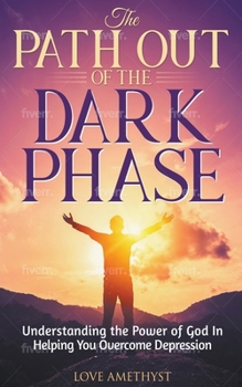 Paperback The Path Out of the Dark Phase ( Understanding the Power of God in Helping You Overcome Depression) Book