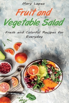 Paperback Fruit and Vegetable Salad: Fresh and Colorful Recipes for Everyday Book