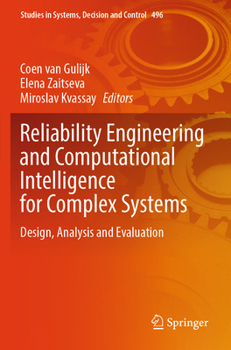 Reliability Engineering and Computational Intelligence for Complex Systems: Design, Analysis and Evaluation