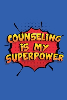 Paperback Counseling Is My Superpower: A 6x9 Inch Softcover Diary Notebook With 110 Blank Lined Pages. Funny Counseling Journal to write in. Counseling Gift Book