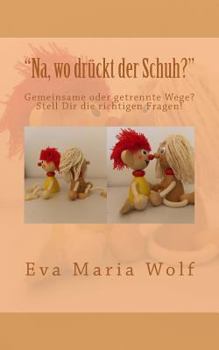 Paperback "Na, wo drückt der Schuh?": Gemeinsame oder getrennte Wege? Stell Dir die richtigen Fragen [German] Book