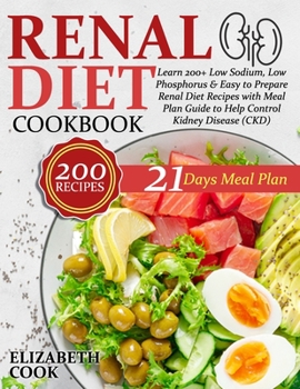 Paperback Renal Diet Cookbook: Learn 200+ Low Sodium, Low Phosphorus & Easy to Prepare Renal Diet Recipes with Meal Plan Guide to Help Control Kidney Book