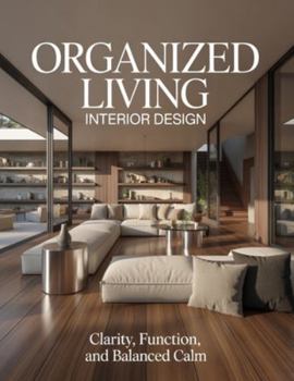 Paperback Organized Living Interior Design: Clarity, Function, and Balanced Calm Book