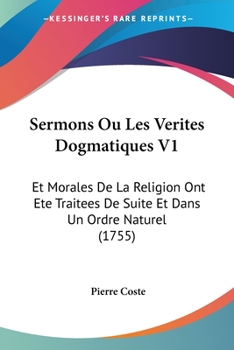 Paperback Sermons Ou Les Verites Dogmatiques V1: Et Morales De La Religion Ont Ete Traitees De Suite Et Dans Un Ordre Naturel (1755) [French] Book