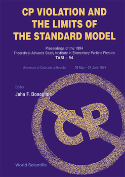 Hardcover Cp Violation and the Limits of the Standard Model - Proceedings of the 1994 Theoretical Advanced Study Institute in Elementary Particle Physics (Tasi- Book