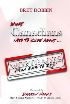 Paperback What Canadians Need to Know About Mortgages From "Eh? to Zed!" Book