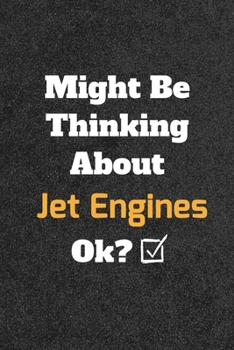 Paperback Might Be Thinking About Jet Engines ok? Funny /Lined Notebook/Journal Great Office School Writing Note Taking: Lined Notebook/ Journal 120 pages, Soft Book