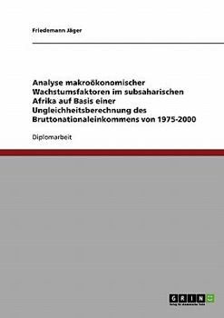 Paperback Analyse makroökonomischer Wachstumsfaktoren im subsaharischen Afrika auf Basis einer Ungleichheitsberechnung des Bruttonationaleinkommens von 1975-200 [German] Book