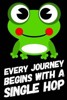 Paperback Every Journey Begins With a Single Hop: Simple Lined Black Quote Notebook and Journal for Frog Lovers Book