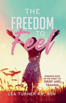 Paperback The Freedom To Feel: Finding God in the Midst of Grief and Trauma Book