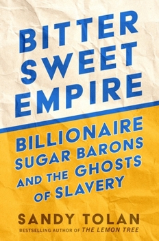 Hardcover Bittersweet Empire: Billionaire Sugar Barons and the Ghosts of Slavery Book