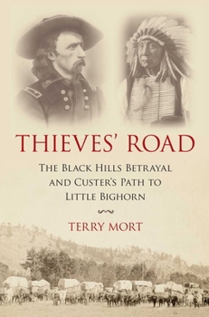 Thieves' Road: The Black Hills Betrayal and Custer's Path to Little Bighorn