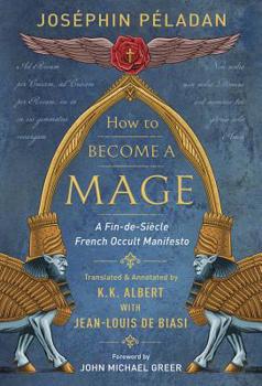 Hardcover How to Become a Mage: A Fin-De-Siecle French Occult Manifesto Book