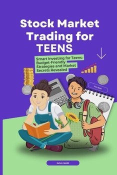 Paperback Stock Market Trading for Teens: Smart Investing for Teens: Budget-Friendly Strategies and Market Secrets Revealed Book