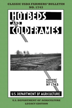 Paperback Hotbeds And Coldframes (Legacy Edition): The Classic USDA Farmers' Bulletin No. 1742 With Tips And Traditional Methods in Sustainable Vegetable Garden Book