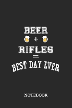 BEER + RIFLES = Best Day Ever Notebook: 6x9 inches - 110 blank numbered pages • Greatest Alcohol drinking Journal for the best notes, memories and drunk thoughts • Gift, Present Idea