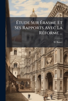 Paperback Étude Sur Érasme Et Ses Rapports Avec La Réforme ... [French] Book