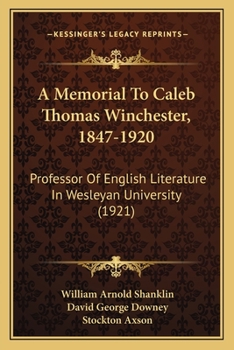 Paperback A Memorial To Caleb Thomas Winchester, 1847-1920: Professor Of English Literature In Wesleyan University (1921) Book