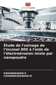 Paperback Étude de l'usinage de l'Inconel 800 à l'aide de l'électroérosion mixte par nanopoudre [French] Book