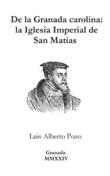 De la Granada carolina: la Iglesia Imperial de San Matías (Spanish Edition)