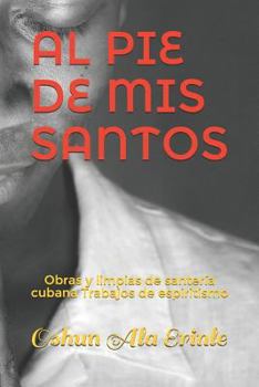 Paperback Al Pie de MIS Santos: Obras Y Limpias de Santer?a Cubana Trabajos de Espiritismo [Spanish] Book