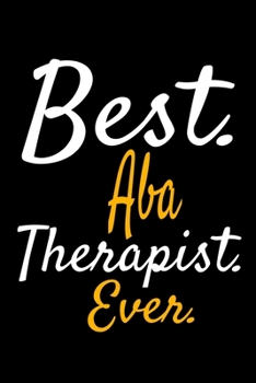 Paperback Best ABA Therapist Ever: Blank Lined Journal Gift For Applied Behavior Analyst Aba Therapist Book