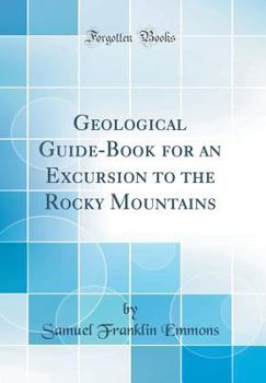 Hardcover Geological Guide-Book for an Excursion to the Rocky Mountains (Classic Reprint) Book