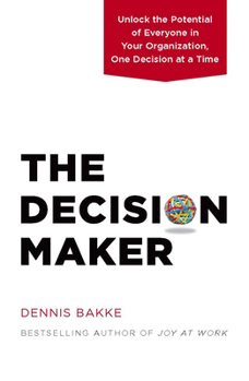 Hardcover The Decision Maker: Unlock the Potential of Everyone in Your Organization, One Decision at a Time Book