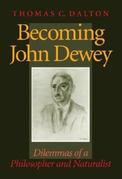 Hardcover Becoming John Dewey: Dilemmas of a Philosopher and Naturalist Book