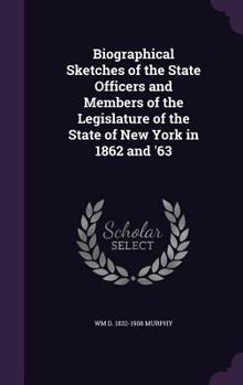 Hardcover Biographical Sketches of the State Officers and Members of the Legislature of the State of New York in 1862 and '63 Book