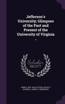 Hardcover Jefferson's University; Glimpses of the Past and Present of the University of Virginia .. Book