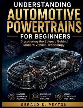 Paperback Understanding Automotive Powertrains for Beginners: Discovering the Science Behind Modern Vehicle Technology Book