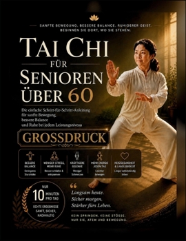 Tai Chi für Senioren über 60: Die einfache Schritt-für-Schritt-Anleitung für sanfte Bewegung, bessere Balance und Ruhe bei jedem Leistungsniveau (German Edition)