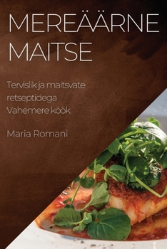 Paperback Mereäärne maitse: Tervislik ja maitsvate retseptidega Vahemere köök [Estonian] Book