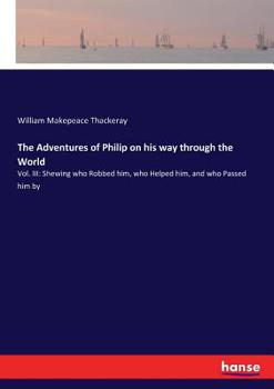 Paperback The Adventures of Philip on his way through the World: Vol. III: Shewing who Robbed him, who Helped him, and who Passed him by Book