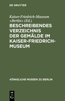 Hardcover Beschreibendes Verzeichnis Der Gemälde Im Kaiser-Friedrich-Museum [German] Book